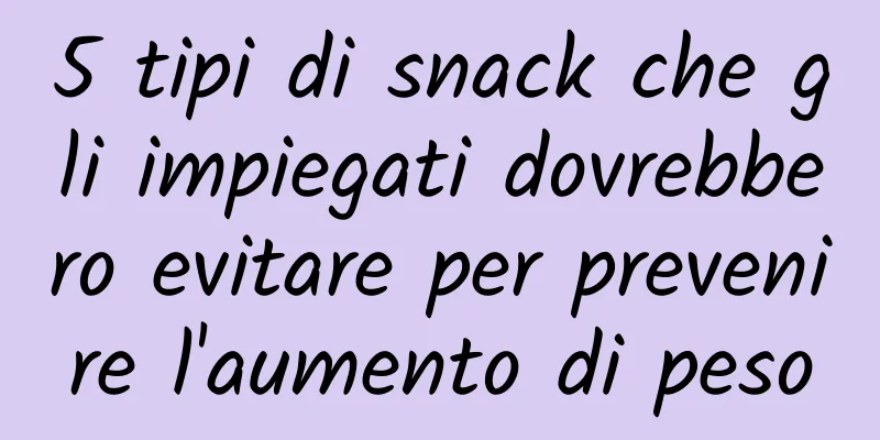 5 tipi di snack che gli impiegati dovrebbero evitare per prevenire l'aumento di peso