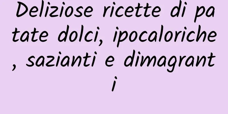 Deliziose ricette di patate dolci, ipocaloriche, sazianti e dimagranti