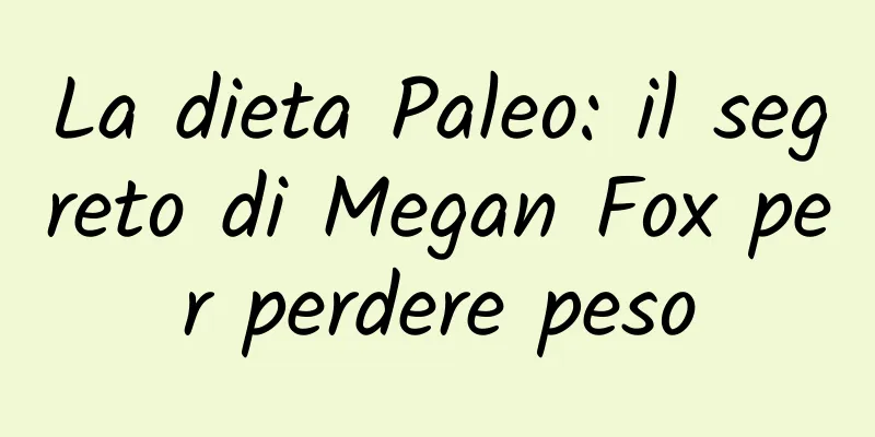 La dieta Paleo: il segreto di Megan Fox per perdere peso