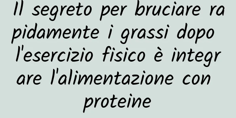 Il segreto per bruciare rapidamente i grassi dopo l'esercizio fisico è integrare l'alimentazione con proteine