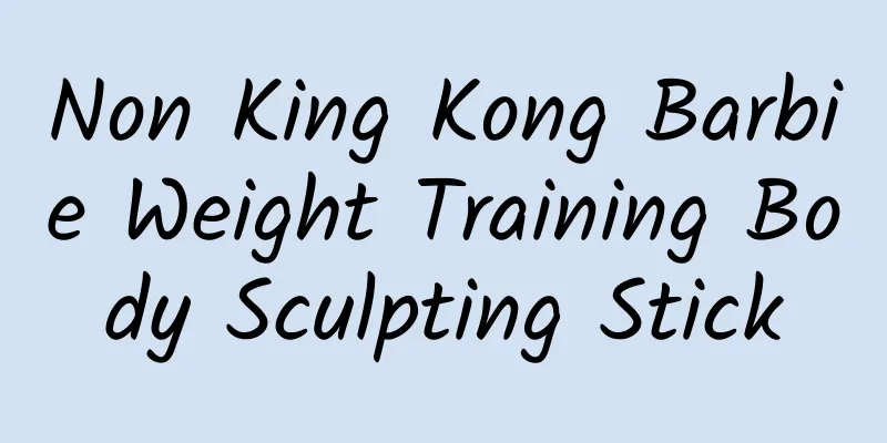 Non King Kong Barbie Weight Training Body Sculpting Stick