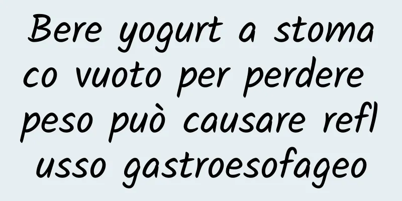 Bere yogurt a stomaco vuoto per perdere peso può causare reflusso gastroesofageo