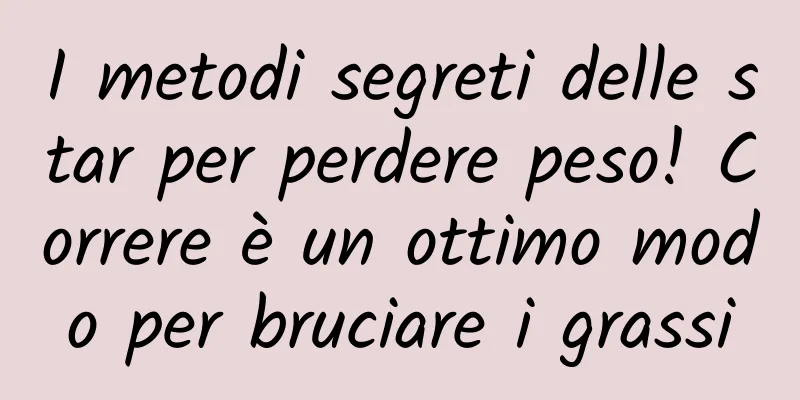 I metodi segreti delle star per perdere peso! Correre è un ottimo modo per bruciare i grassi