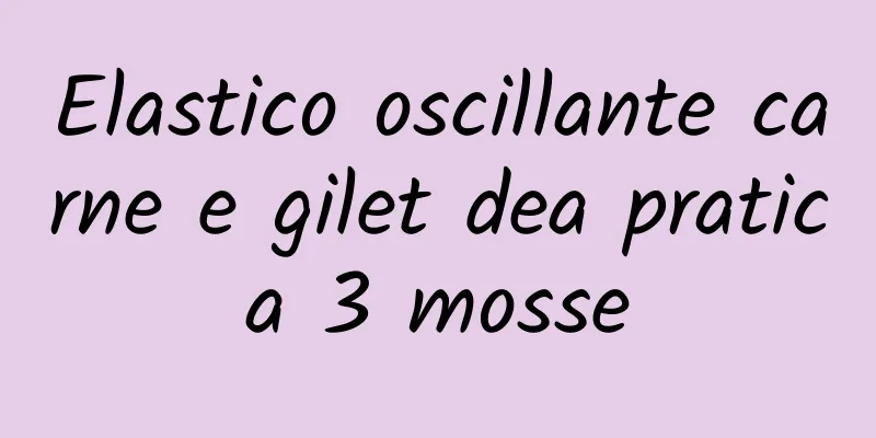 Elastico oscillante carne e gilet dea pratica 3 mosse