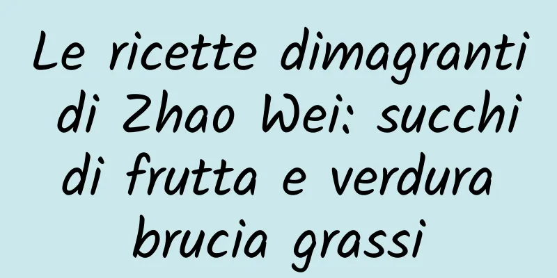 Le ricette dimagranti di Zhao Wei: succhi di frutta e verdura brucia grassi