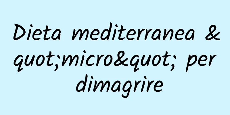 Dieta mediterranea "micro" per dimagrire