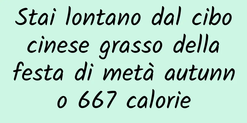 Stai lontano dal cibo cinese grasso della festa di metà autunno 667 calorie
