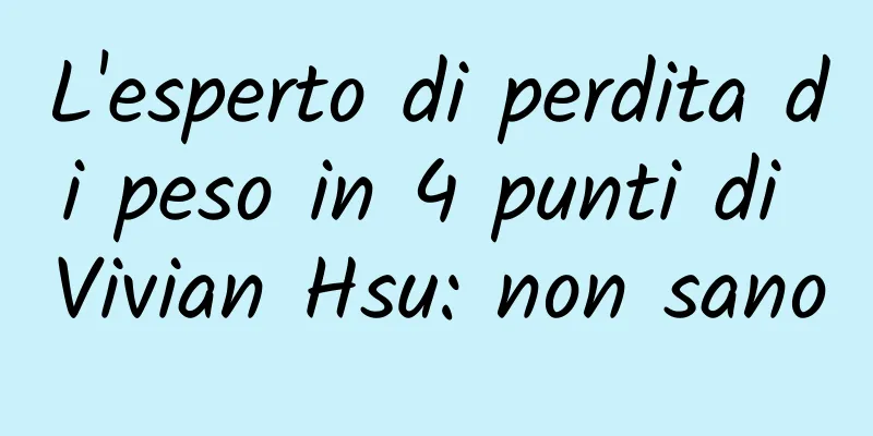 L'esperto di perdita di peso in 4 punti di Vivian Hsu: non sano