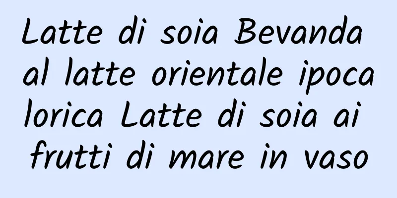 Latte di soia Bevanda al latte orientale ipocalorica Latte di soia ai frutti di mare in vaso