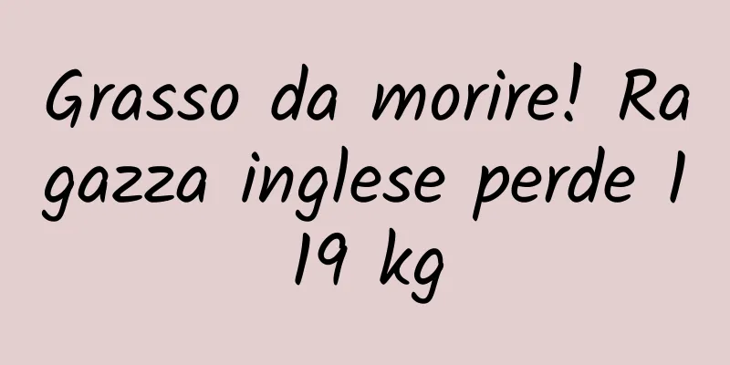 Grasso da morire! Ragazza inglese perde 119 kg