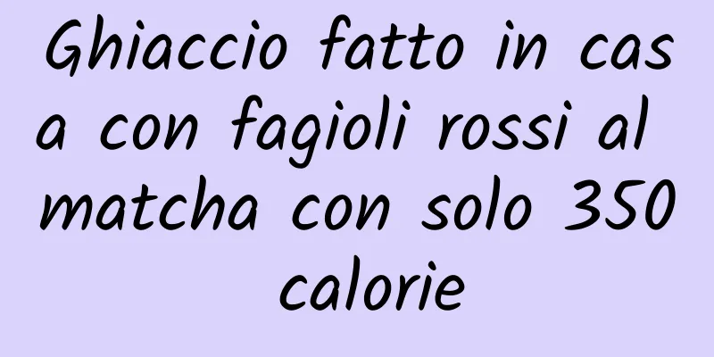 Ghiaccio fatto in casa con fagioli rossi al matcha con solo 350 calorie