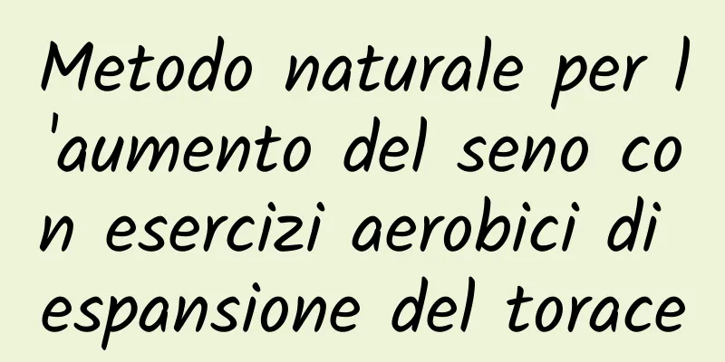 Metodo naturale per l'aumento del seno con esercizi aerobici di espansione del torace