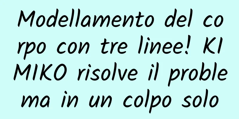 Modellamento del corpo con tre linee! KIMIKO risolve il problema in un colpo solo