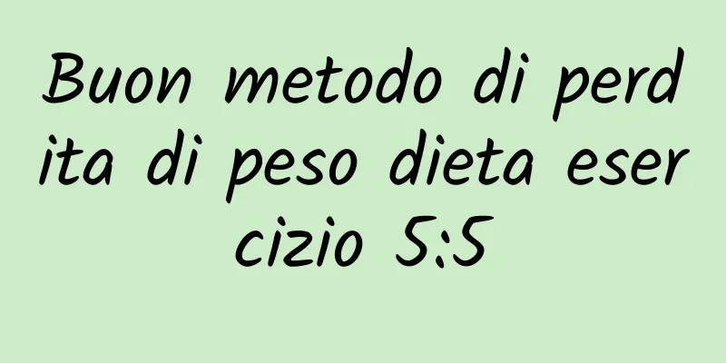Buon metodo di perdita di peso dieta esercizio 5:5