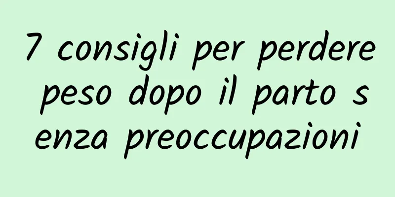 7 consigli per perdere peso dopo il parto senza preoccupazioni