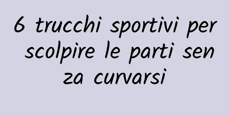 6 trucchi sportivi per scolpire le parti senza curvarsi