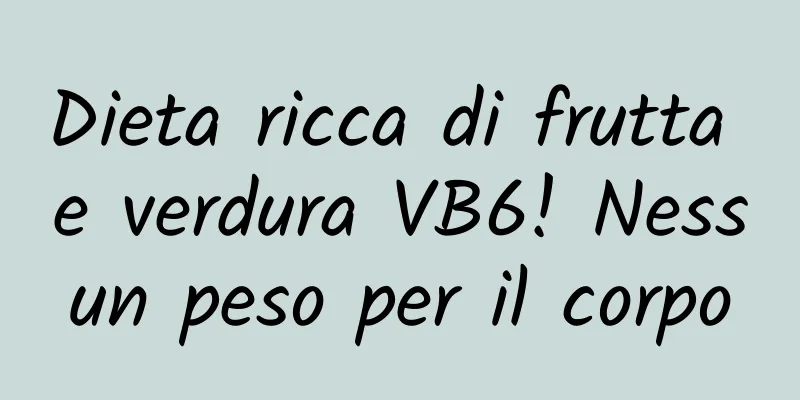 Dieta ricca di frutta e verdura VB6! Nessun peso per il corpo