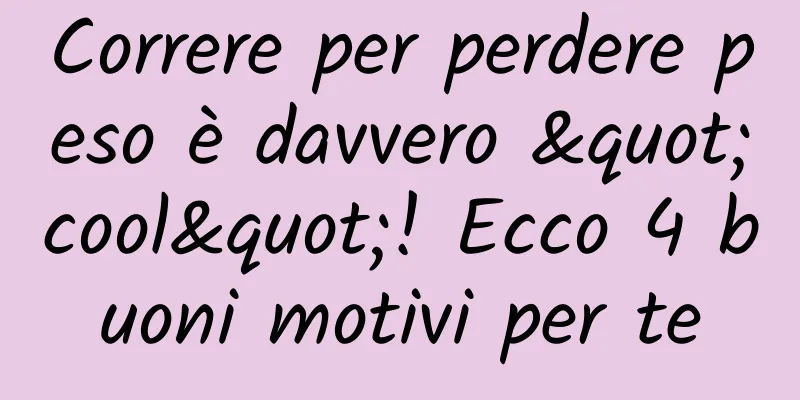 Correre per perdere peso è davvero "cool"! Ecco 4 buoni motivi per te
