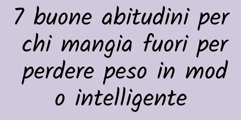 7 buone abitudini per chi mangia fuori per perdere peso in modo intelligente