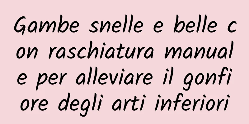 Gambe snelle e belle con raschiatura manuale per alleviare il gonfiore degli arti inferiori
