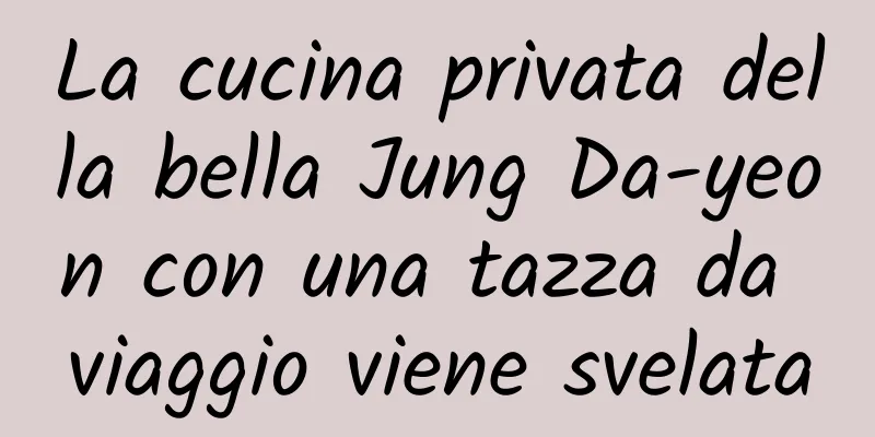 La cucina privata della bella Jung Da-yeon con una tazza da viaggio viene svelata