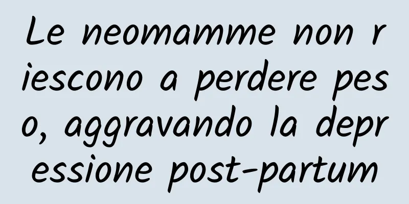 Le neomamme non riescono a perdere peso, aggravando la depressione post-partum