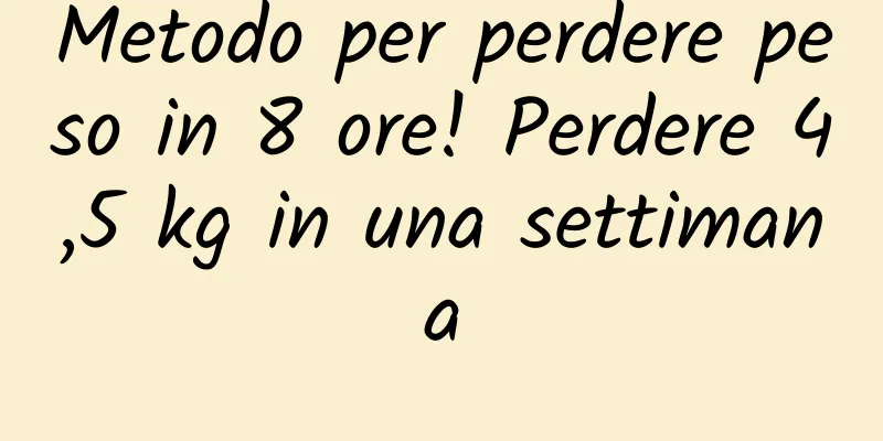 Metodo per perdere peso in 8 ore! Perdere 4,5 kg in una settimana