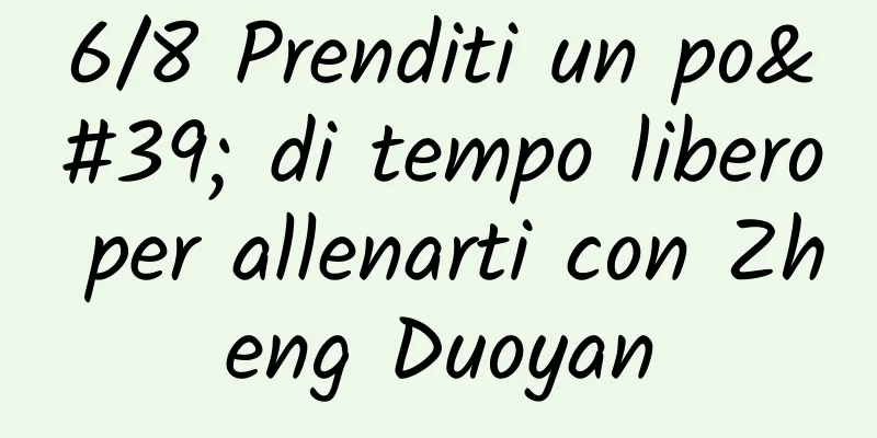 6/8 Prenditi un po' di tempo libero per allenarti con Zheng Duoyan