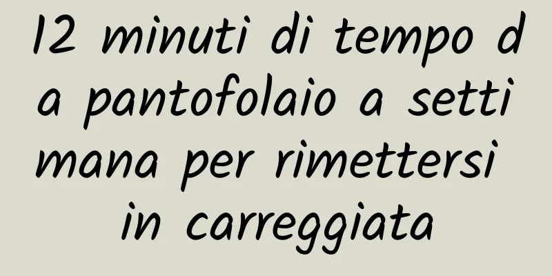 12 minuti di tempo da pantofolaio a settimana per rimettersi in carreggiata