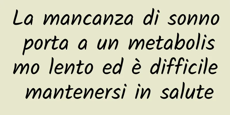 La mancanza di sonno porta a un metabolismo lento ed è difficile mantenersi in salute