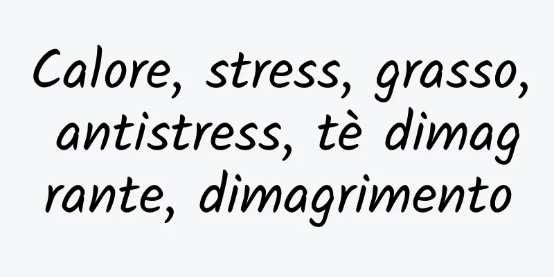 Calore, stress, grasso, antistress, tè dimagrante, dimagrimento