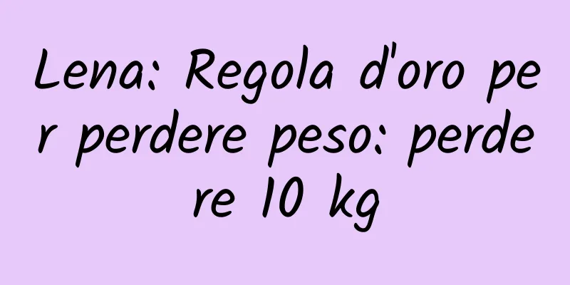 Lena: Regola d'oro per perdere peso: perdere 10 kg