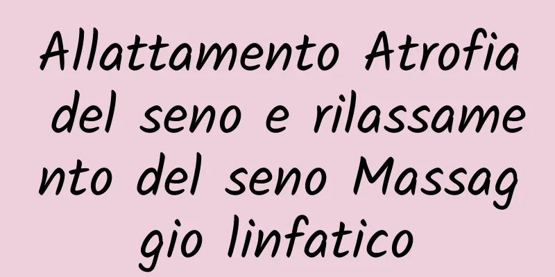 Allattamento Atrofia del seno e rilassamento del seno Massaggio linfatico