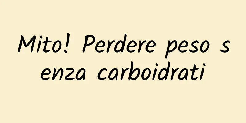 Mito! Perdere peso senza carboidrati