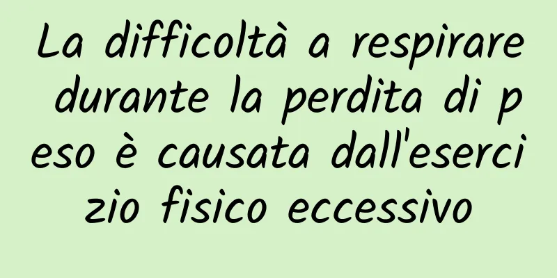 La difficoltà a respirare durante la perdita di peso è causata dall'esercizio fisico eccessivo