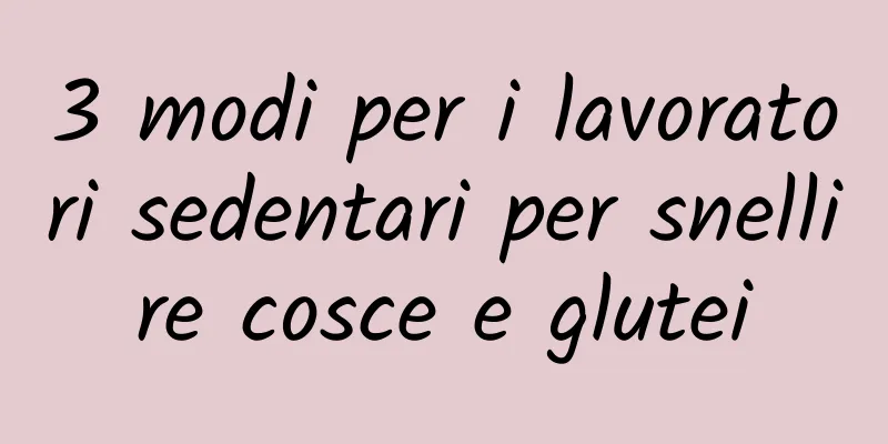 3 modi per i lavoratori sedentari per snellire cosce e glutei