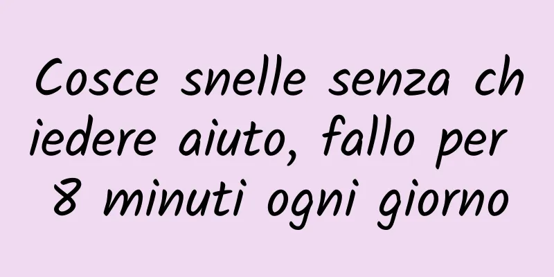 Cosce snelle senza chiedere aiuto, fallo per 8 minuti ogni giorno