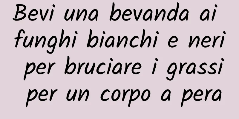 Bevi una bevanda ai funghi bianchi e neri per bruciare i grassi per un corpo a pera