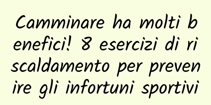 Camminare ha molti benefici! 8 esercizi di riscaldamento per prevenire gli infortuni sportivi