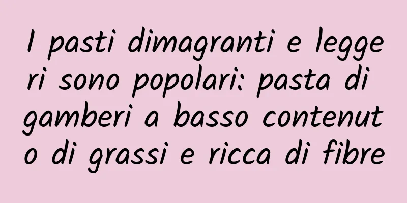 I pasti dimagranti e leggeri sono popolari: pasta di gamberi a basso contenuto di grassi e ricca di fibre