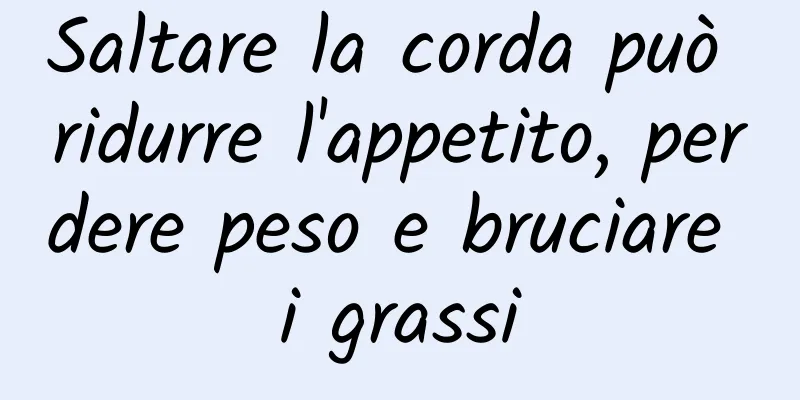Saltare la corda può ridurre l'appetito, perdere peso e bruciare i grassi