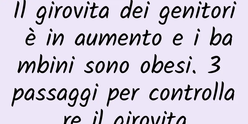 Il girovita dei genitori è in aumento e i bambini sono obesi. 3 passaggi per controllare il girovita
