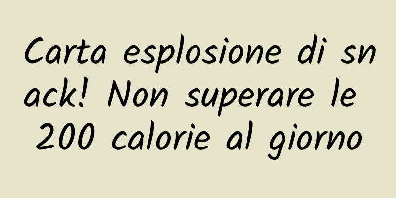 Carta esplosione di snack! Non superare le 200 calorie al giorno