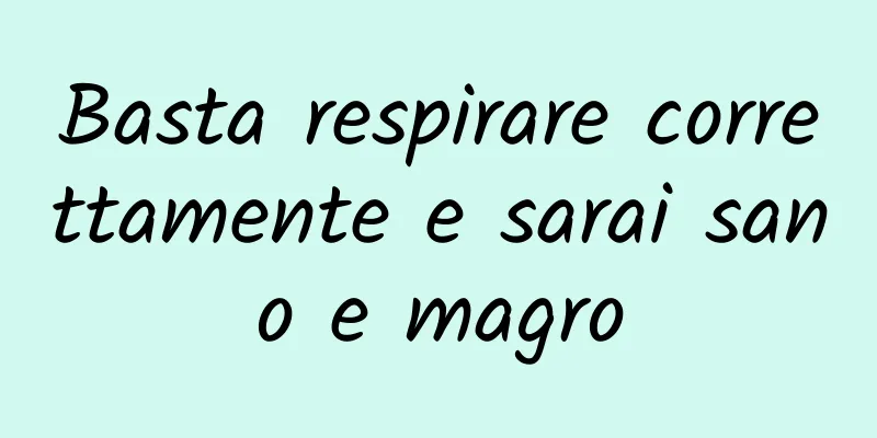 Basta respirare correttamente e sarai sano e magro