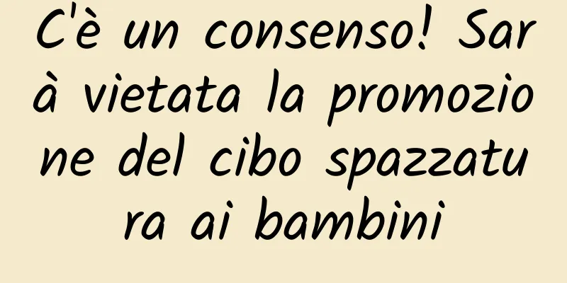 C'è un consenso! Sarà vietata la promozione del cibo spazzatura ai bambini