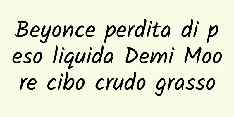 Beyonce perdita di peso liquida Demi Moore cibo crudo grasso