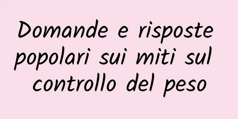 Domande e risposte popolari sui miti sul controllo del peso