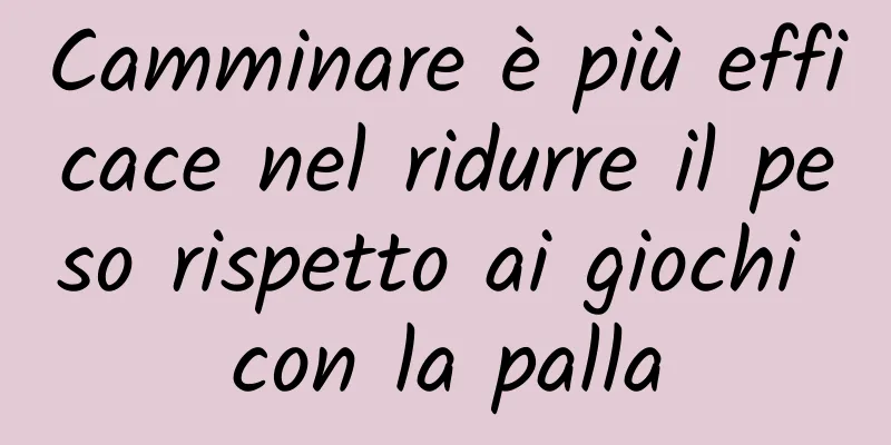 Camminare è più efficace nel ridurre il peso rispetto ai giochi con la palla