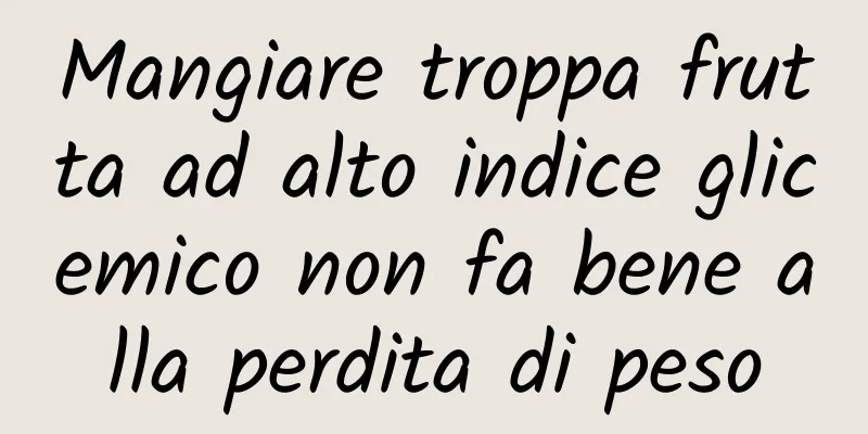 Mangiare troppa frutta ad alto indice glicemico non fa bene alla perdita di peso
