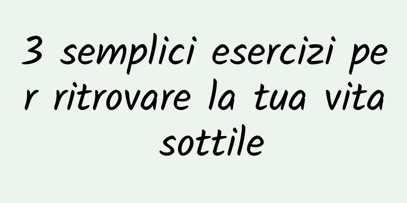 3 semplici esercizi per ritrovare la tua vita sottile